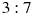 3 : 7