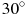 30^circ