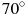 70^circ