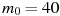 описание: m_0 = 40