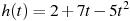 описание: h(t)=2 + 7t - 5t^2 
