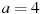 описание: a = 4