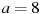 описание: a = 8